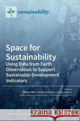 Space for Sustainability: Using Data from Earth Observation to Support Sustainable Development Indicators