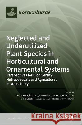 Neglected and Underutilized Plant Species in Horticultural and Ornamental Systems: Perspectives for Biodiversity, Nutraceuticals and Agricultural Sust