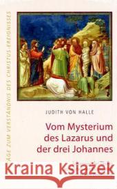 Vom Mysterium des Lazarus und der drei Johannes : Johannes der Täufer, Johannes der Evangelist, Johannes Zebedäus