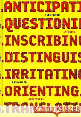 Ruedi Baur Integral: Anticipating, Questioning, Inscribing, Distinguishing, Irritating, Orienting, Translating