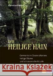 Der Heilige Hain : Germanische Zauberpflanzen, heilige Bäume und schamanische Rituale