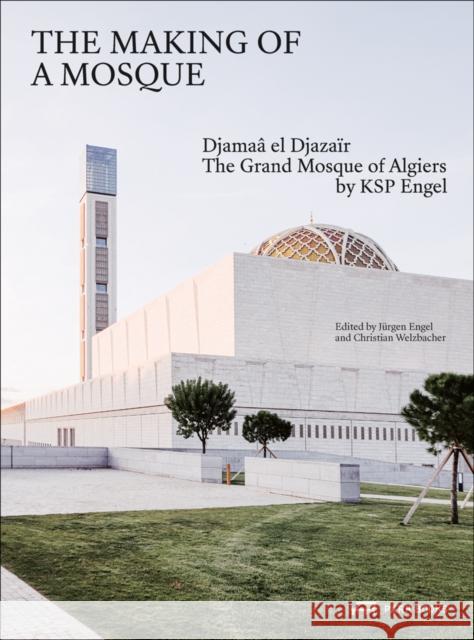 The Making of a Mosque: Djamaa Al-Djazaïr - The Grand Mosque of Algiers by Ksp Engel