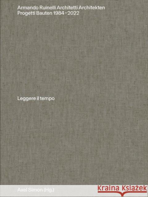 Armando Ruinelli Architetti: Progetti 1984-2022. Leggere il tempo