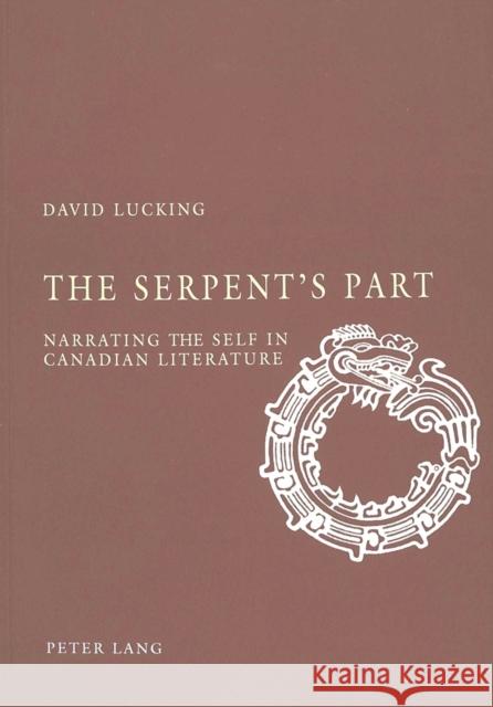 The Serpent's Part: Narrating the Self in Canadian Literature