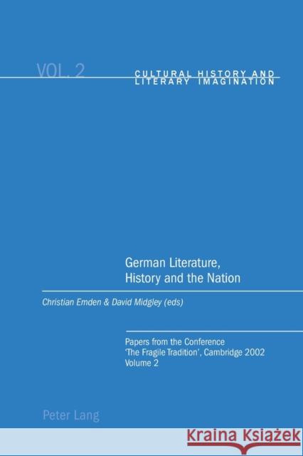 German Literature, History and the Nation; Papers from the Conference 'The Fragile Tradition', Cambridge 2002. Volume 2