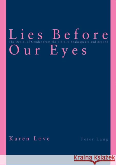 Lies Before Our Eyes: The Denial of Gender from the Bible to Shakespeare and Beyond