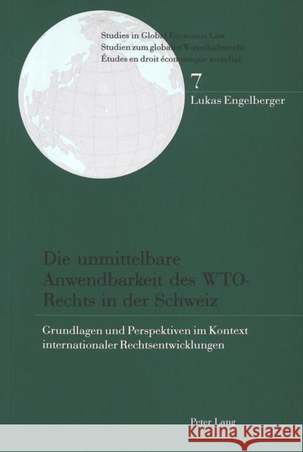 Die Unmittelbare Anwendbarkeit Des Wto-Rechts in Der Schweiz: Grundlagen Und Perspektiven Im Kontext Internationaler Rechtsentwicklungen