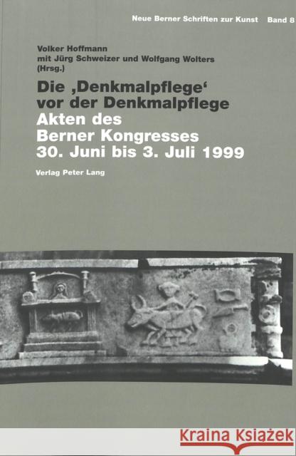 Die 'Denkmalpflege' VOR Der Denkmalpflege: Akten Des Berner Kongresses 30. Juni Bis 3. Juli 1999