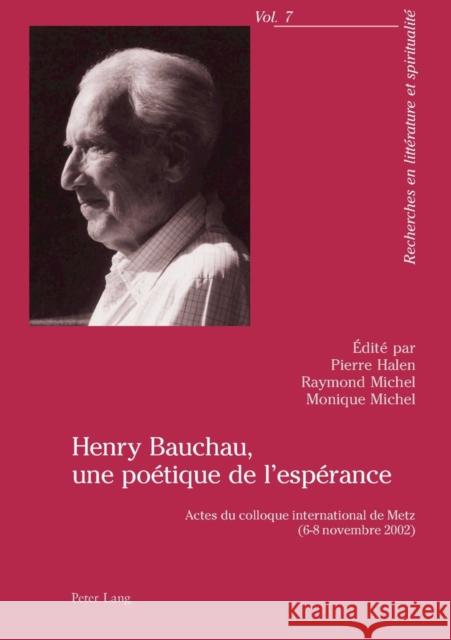 Henry Bauchau, Une Poétique de l'Espérance: Actes Du Colloque International de Metz (6-8 Novembre 2002)