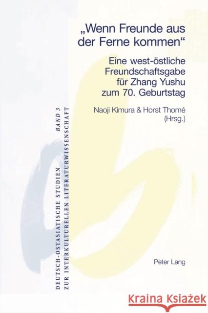 Wenn Freunde aus der Ferne kommen; Eine west-östliche Freundschaftsgabe für Zhang Yushu zum 70. Geburtstag