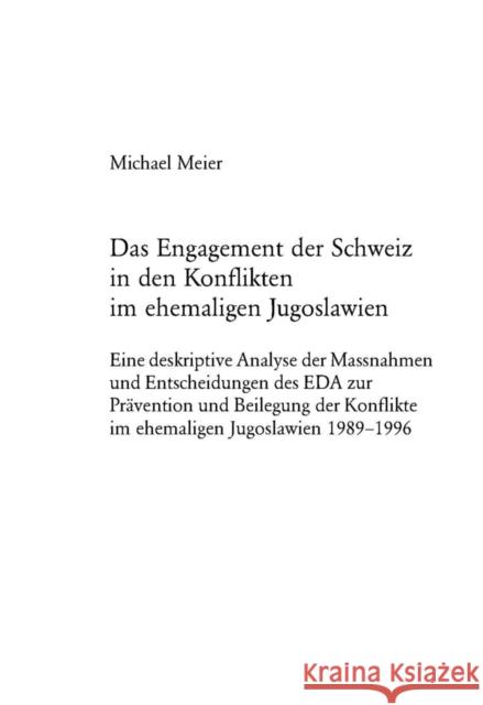 Das Engagement Der Schweiz in Den Konflikten Im Ehemaligen Jugoslawien: Eine Deskriptive Analyse Der Massnahmen Und Entscheidungen Des Eda Zur Praeven