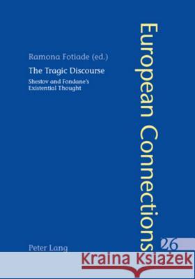 The Tragic Discourse- L'Expérience du tragique; Shestov and Fondane's Existential Thought - La pensée existentielle de Chestov et de Fondane