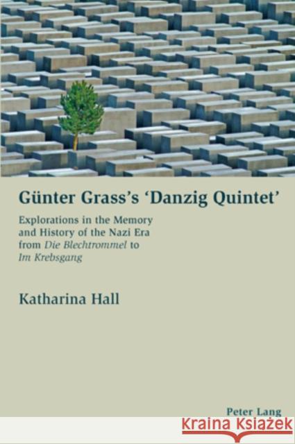 Guenter Grass's 'Danzig Quintet': Explorations in the Memory and History of the Nazi Era from Die Blechtrommel to Im Krebsgang