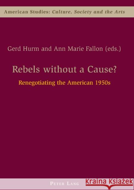 Rebels Without a Cause?: Renegotiating the American 1950s