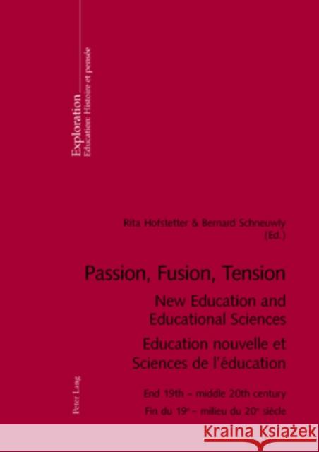 Passion, Fusion, Tension- New Education and Educational Sciences- Education Nouvelle Et Sciences de l'Éducation: End 19th - Middle 20th Century- Fin D