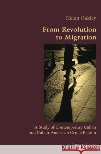 From Revolution to Migration: A Study of Contemporary Cuban and Cuban American Crime Fiction