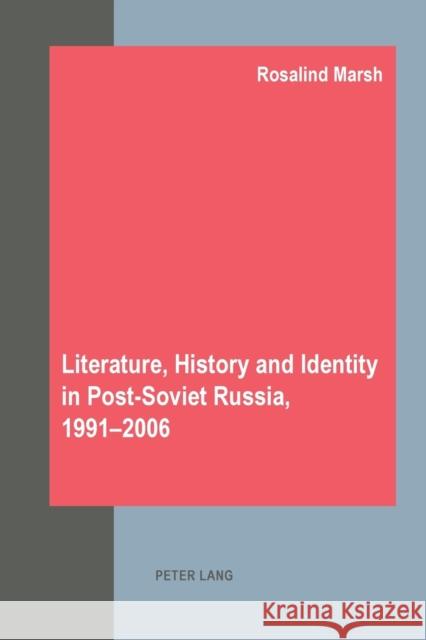 Literature, History and Identity in Post-Soviet Russia, 1991-2006