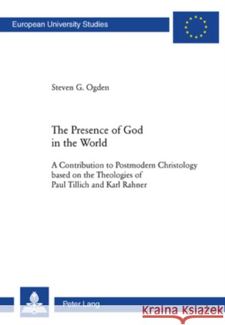 The Presence of God in the World: A Contribution to Postmodern Christology Based on the Theologies of Paul Tillich and Karl Rahner