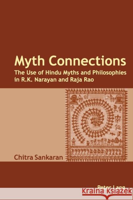 Myth Connections: The Use of Hindu Myths and Philosophies in R.K. Narayan and Raja Rao- (Enlarged with «The Myth Connection»)