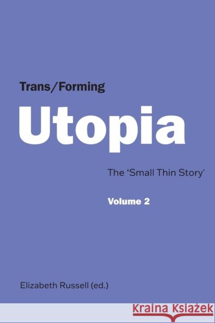 Trans/Forming Utopia - Volume II; The 'Small Thin Story'