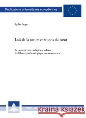 Lois de la Nature Et Raisons Du Coeur: Les Convictions Religieuses Dans Le Débat Épistémologique Contemporain