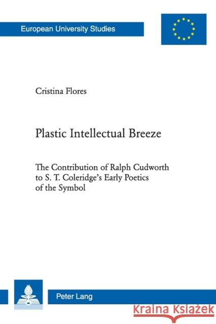 Plastic Intellectual Breeze: The Contribution of Ralph Cudworth to S. T. Coleridge's Early Poetics of the Symbol