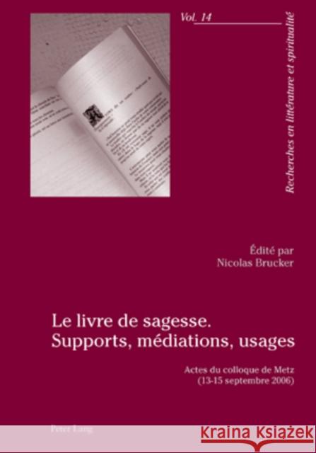 Le Livre de Sagesse. Supports, Médiations, Usages: Actes Du Colloque de Metz (13-15 Septembre 2006)