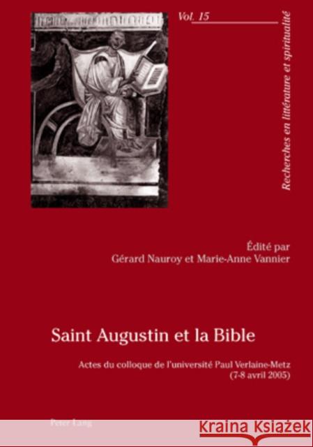 Saint Augustin Et La Bible: Actes Du Colloque de l'Université Paul Verlaine-Metz- (7-8 Avril 2005)