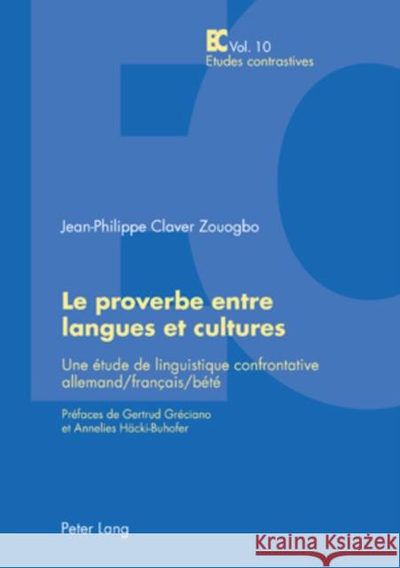 Le Proverbe Entre Langues Et Cultures: Une Étude de Linguistique Confrontative Allemand/Français/Bété- Préfaces de Gertrud Gréciano Et Annelies Haecki