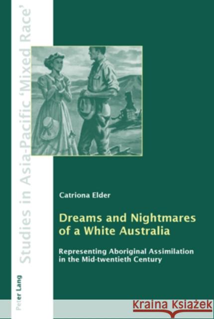 Dreams and Nightmares of a White Australia: Representing Aboriginal Assimilation in the Mid-Twentieth Century