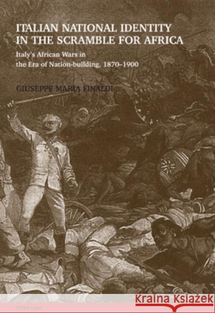 Italian National Identity in the Scramble for Africa: Italy's African Wars in the Era of Nation-Building, 1870-1900