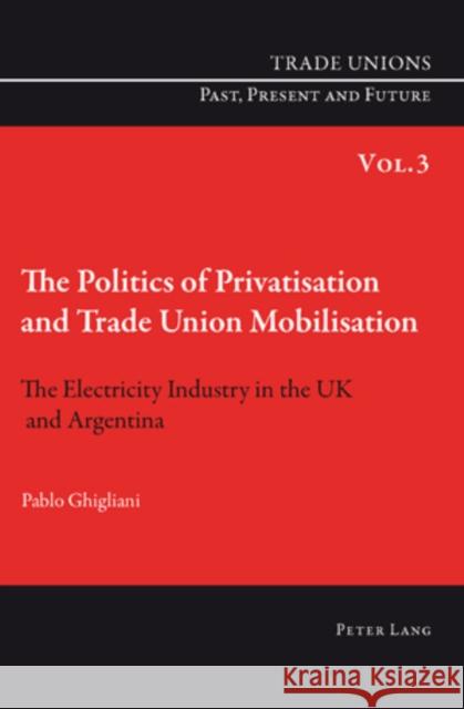 The Politics of Privatisation and Trade Union Mobilisation: The Electricity Industry in the UK and Argentina