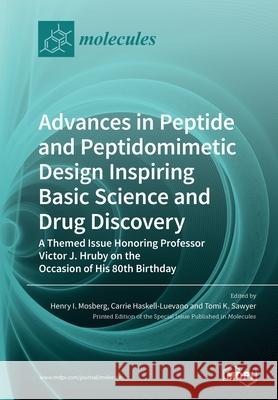 Advances in Peptide and Peptidomimetic Design Inspiring Basic Science and Drug Discovery: A Themed Issue Honoring Professor Victor J. Hruby on the Occ