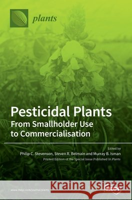 Pesticidal Plants: From Smallholder Use to Commercialisation