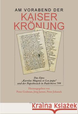 Am Vorabend Der Kaiserkrönung: Das Epos Karolus Magnus Et Leo Papa Und Der Papstbesuch in Paderborn 799