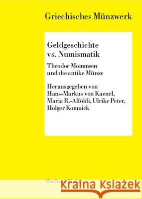 Geldgeschichte vs. Numismatik: Theodor Mommsen Und Die Antike Münze