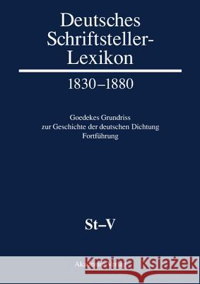 Deutsches Schriftsteller-Lexikon 1830-1880. Goedekes Grundriss zur Geschichte der deutschen Dichtung - Fortführung, BAND VIII.1, St-V