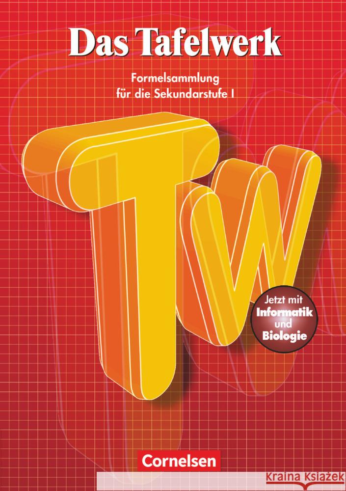 Das Tafelwerk, Neubearbeitung 2001 : Ein Tabellen- und Formelwerk für den mathematisch-naturwissenschaftlichen Unterricht der Sekundarstufe I. Mit Informatik u. Biologie