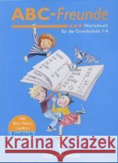 ABC-Freunde, Wörterbuch für die Grundschule Klasse 1-4 : Mit Bild-Wort-Lexikon Englisch. Ausgezeichnet mit 'Die schönsten deutschen Bücher, Stiftung Buchkunst, Kategorie Schul- u. Lehrbücher', 2004