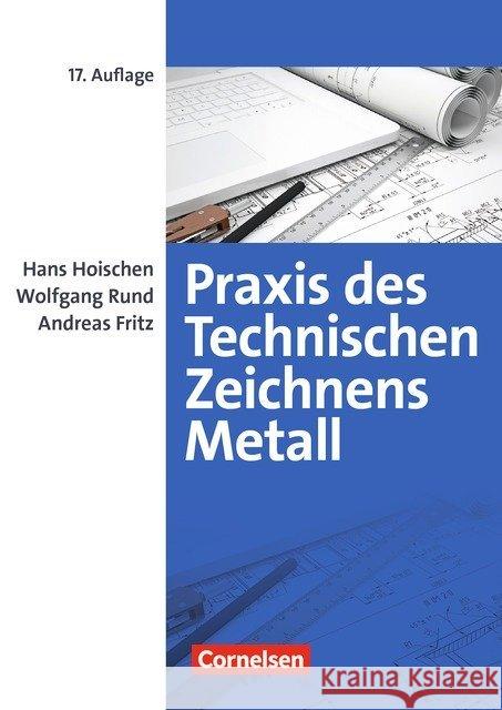 Praxis des Technischen Zeichnens, Metall : Arbeitsbuch für Ausbildung, Fortbildung und Studium. Erklärungen, Übungen, Tests