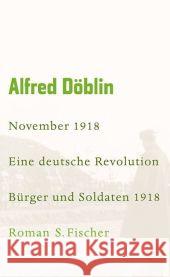 November 1918. Tl.1 : Eine deutsche Revolution. Erzählwerk in drei Teilen Erster Teil: Bürger und Soldaten 1918