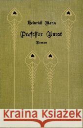 Professor Unrat oder Das Ende eines Tyrannen, Jubiläumsausg. : Roman. Nachw. v. Gregor Hens