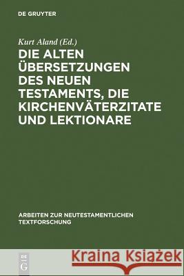 Die Alten Übersetzungen Des Neuen Testaments, Die Kirchenväterzitate Und Lektionare: Der Gegenwärtige Stand Ihrer Erforschung Und Ihre Bedeutung Für D