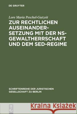 Zur Rechtlichen Auseinandersetzung Mit Der Ns-Gewaltherrschaft Und Dem Sed-Regime: Überarbeitete Und Ergänzte Fassung Eines Vortrages Gehalten VOR Der