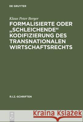 Formalisierte Oder Schleichende Kodifizierung Des Transnationalen Wirtschaftsrechts: Zu Den Methodischen Und Praktischen Grundlagen Der Lex Mercatoria