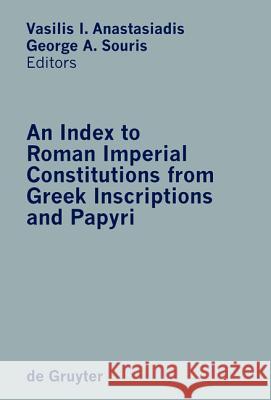 An Index to Roman Imperial Constitutions from Greek Inscriptions and Papyri: 27 BC to 285 Ad