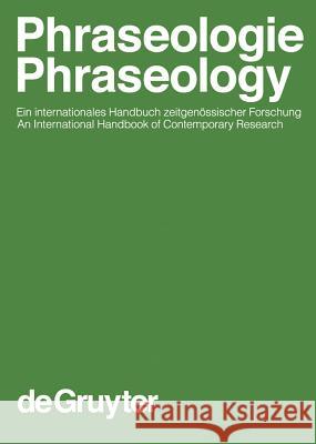 Phraseologie / Phraseology. 1. Halbbd. : Ein internationales Handbuch zeitgenössischer Forschung. An international Handbook of Contemporary Research