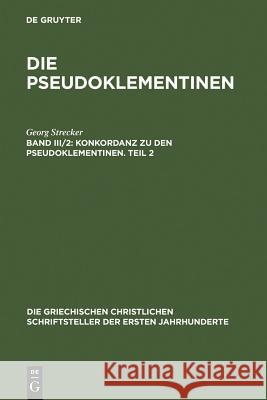 Konkordanz Zu Den Pseudoklementinen, Teil 2: Griechisches Wortregister, Syrisches Wortregister, Index Nominum, Stellenregister