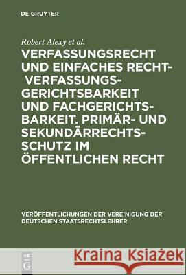 Verfassungsrecht Und Einfaches Recht - Verfassungsgerichtsbarkeit Und Fachgerichtsbarkeit. Primär- Und Sekundärrechtsschutz Im Öffentlichen Recht: Ber