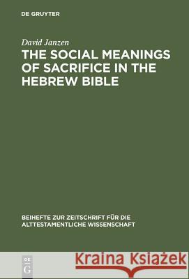 The Social Meanings of Sacrifice in the Hebrew Bible: A Study of Four Writings